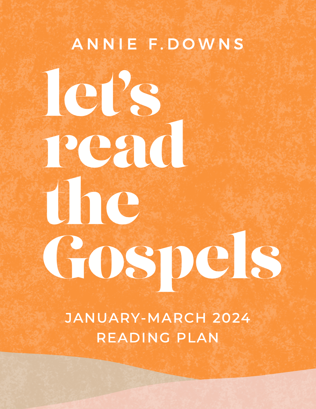 Let's Read The Gospels 2024 January March Reading Plan Annie F. Downs