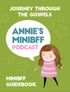 Annie’s miniBFF Podcast Journey Through the Gospels Guidebook